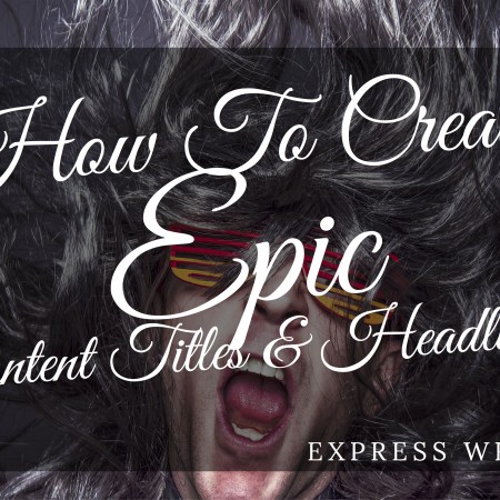 How To Create Epic Content Titles & Headlines