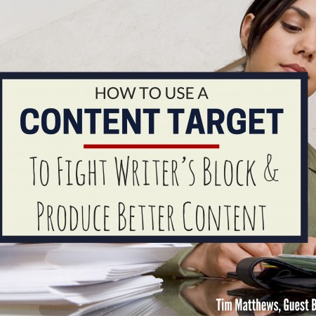 How to Use a Content Target to Fight Writer’s Block & Produce Better Content