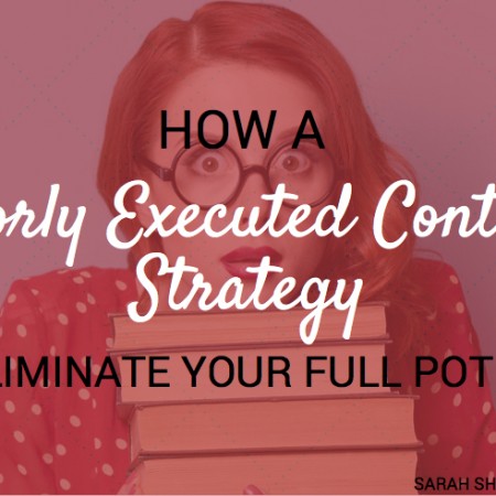 How a Poorly Executed Content Strategy Can Eliminate Your Full Potential