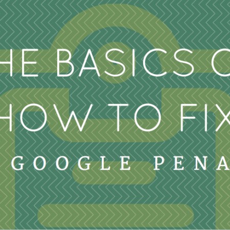 The Basics Of How to Fix Any Google Penalty