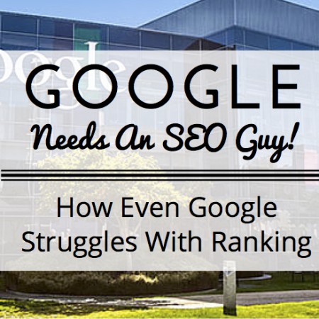 Google Needs an SEO Guy! How Even Google Struggles With Ranking