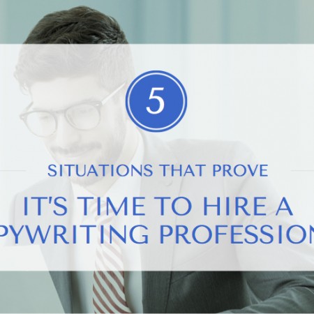 5 Situations That Prove It’s Time to Hire a Copywriting Professional