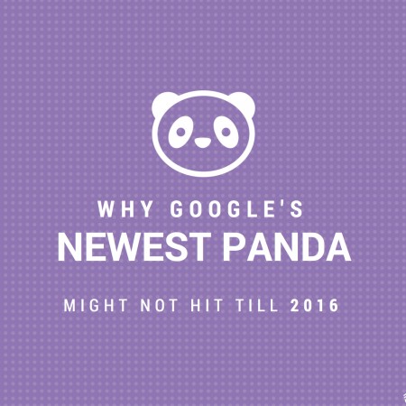 Why Google’s Newest Panda Might Not Hit Till 2016