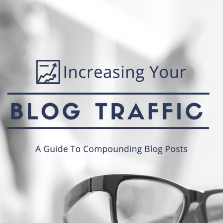 A Guide To Compounding Blog Posts: Increase Your Blog Traffic Month after Month