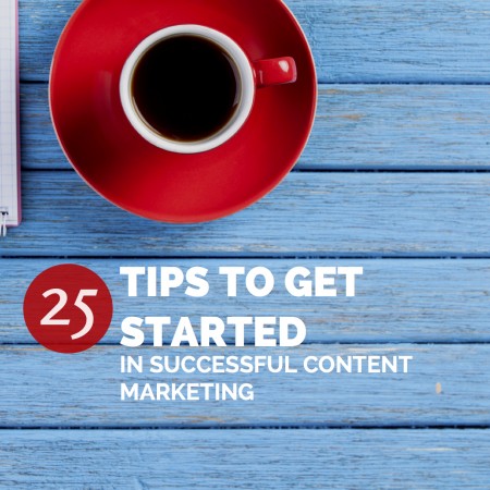 25 Tips To Get You Started In Successful Content Marketing
