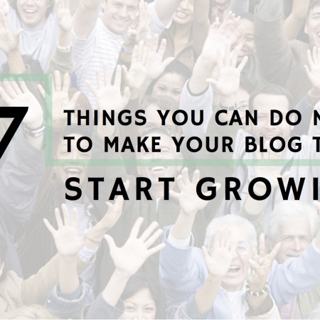 7 Things You Can Do Now To Make Your Blog Traffic Start Growing