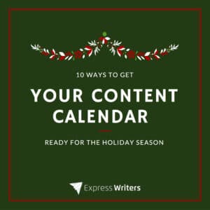10 Easy Ways to Get Your Content Calendar Ready for the Holiday Season