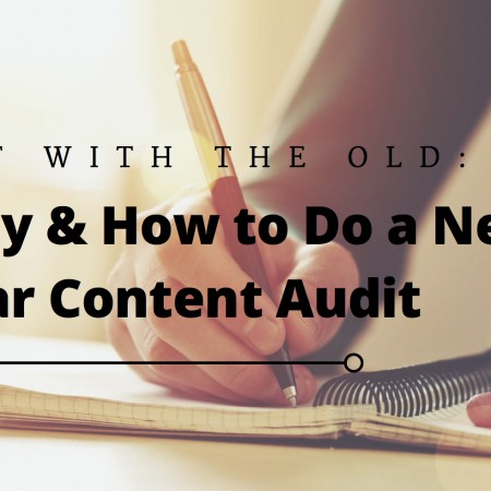 Out with the Old: Why & How to Do a New Year Website Content Audit