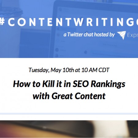 ContentWritingChat May 10 2016 Recap: How to Kill it in SEO Rankings with Great Content