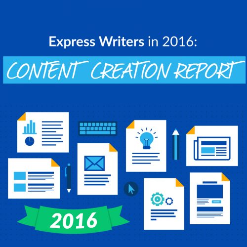 2016 Content Creation Report: A Retrospective Look at One of the Busiest Years for Express Writers
