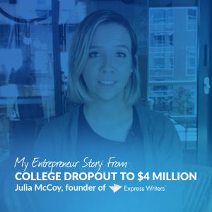The Story Behind Express Writers: Julia McCoy, Founder Shares "From College Dropout to  Million"