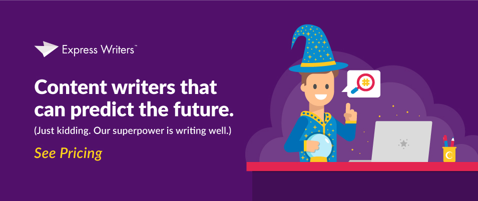 Hire content writers that can predict the future