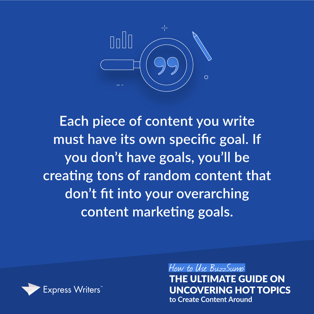 Every piece of content must have a specific goal