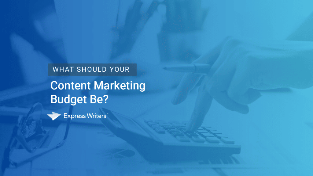 What Should Your Content Marketing Budget Be?