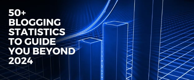 50+ Blogging Statistics to Guide You Beyond 2024