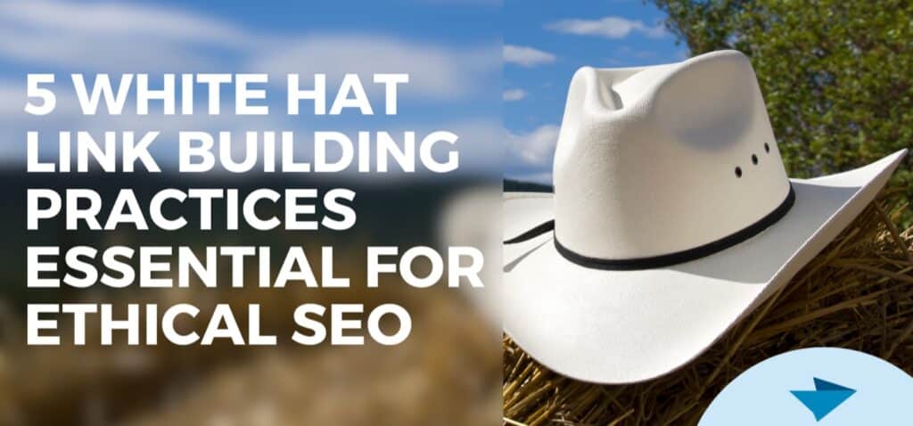 5 White Hat Link Building Practices Essential for Ethical SEO