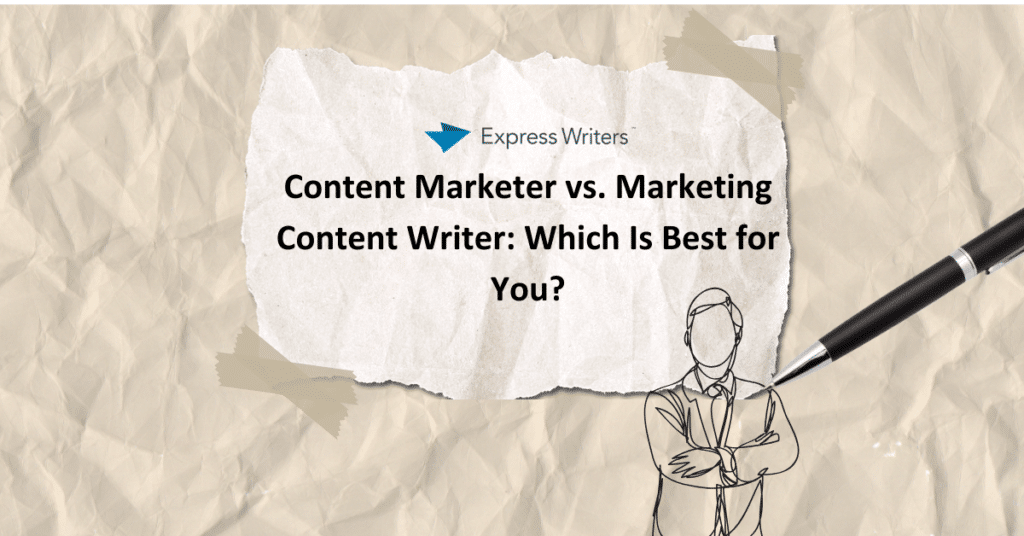 Content Marketer vs. Marketing Content Writer: Which Is Best for You?