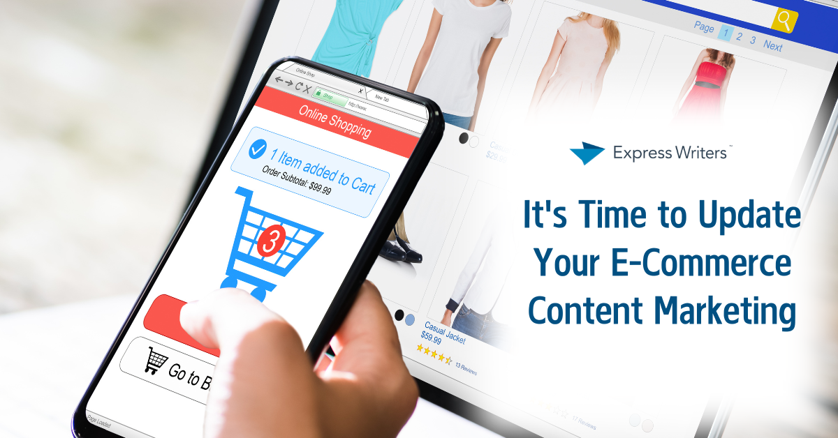It’s Time to Update Your E-Commerce Content Marketing
