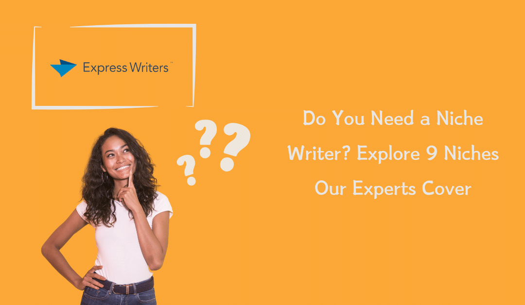 Do You Need a Niche Writer? Explore 9 Niches Our Experts Cover
