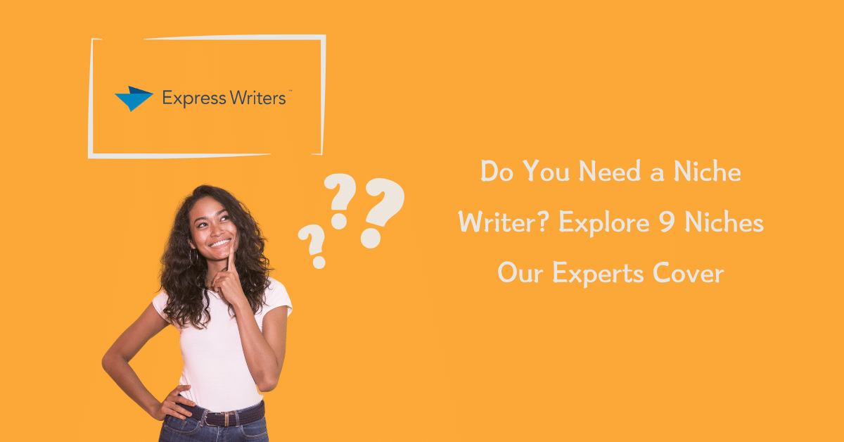 Do You Need a Niche Writer? Explore 9 Niches Our Experts Cover