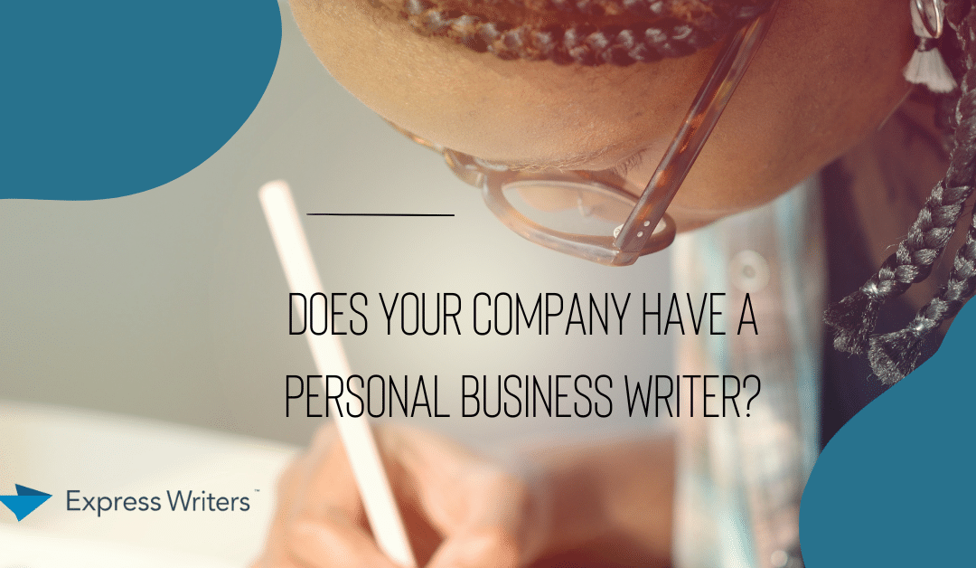 Does Your Company Have a Personal Business Writer?