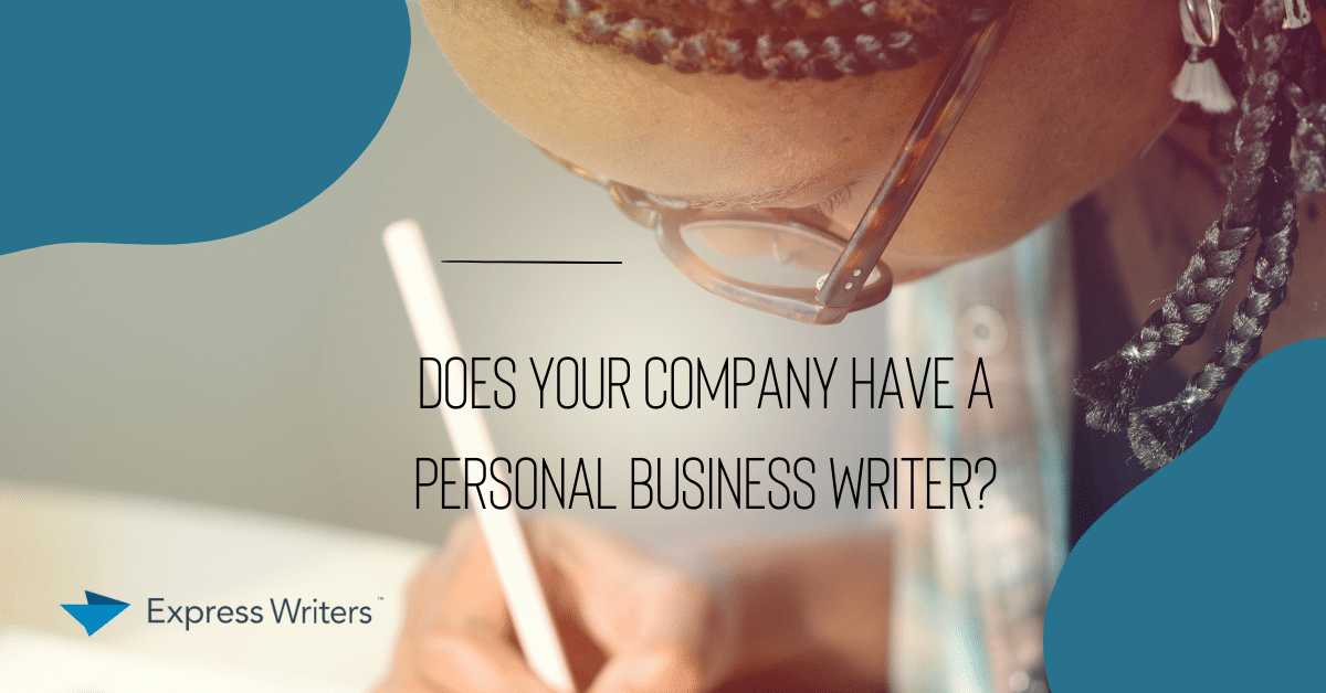 Does Your Company Have a Personal Business Writer?