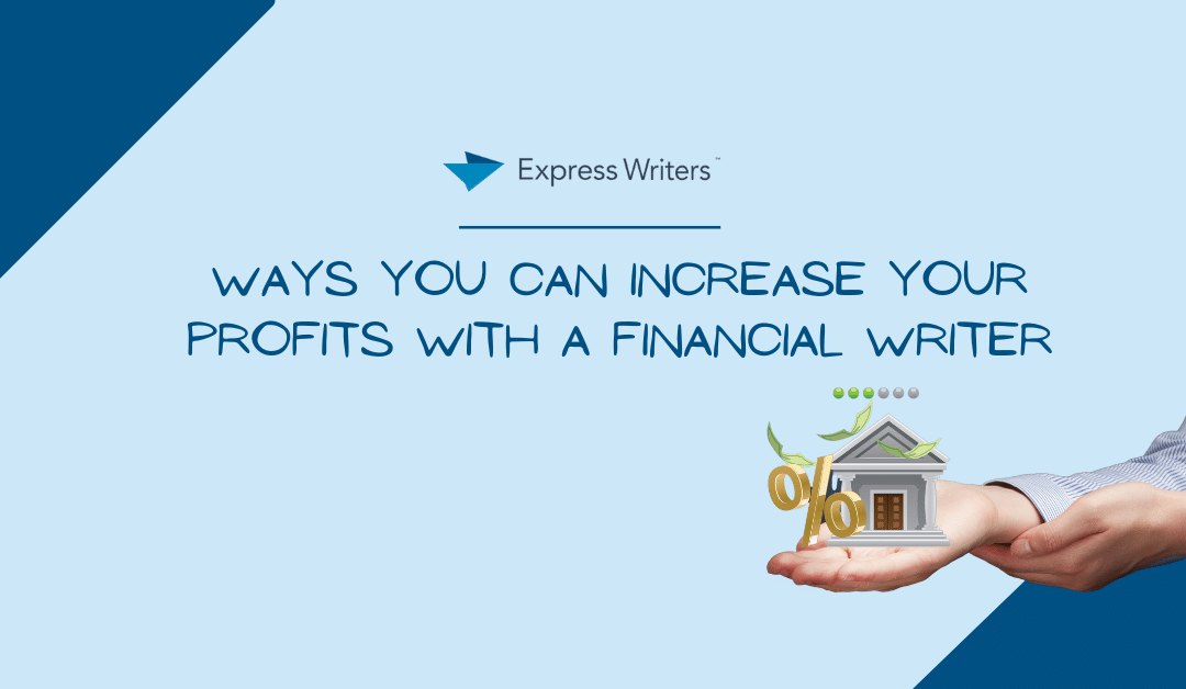 Ways You Can Increase Your Profits with a Financial Writer