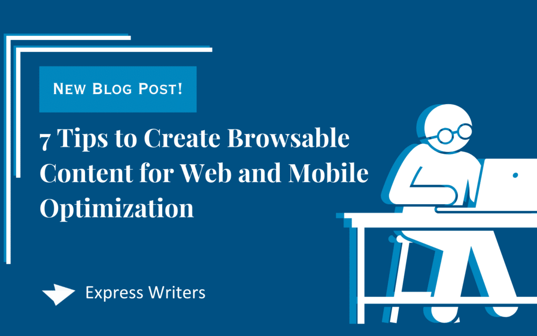 7 Tips to Create Browsable Content for Web and Mobile Optimization