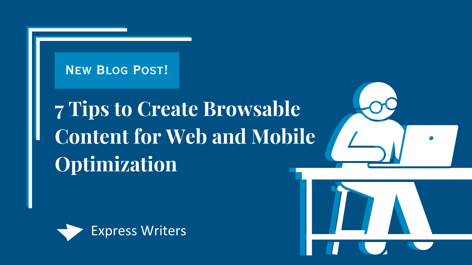 7 Tips to Create Browsable Content for Web and Mobile Optimization
