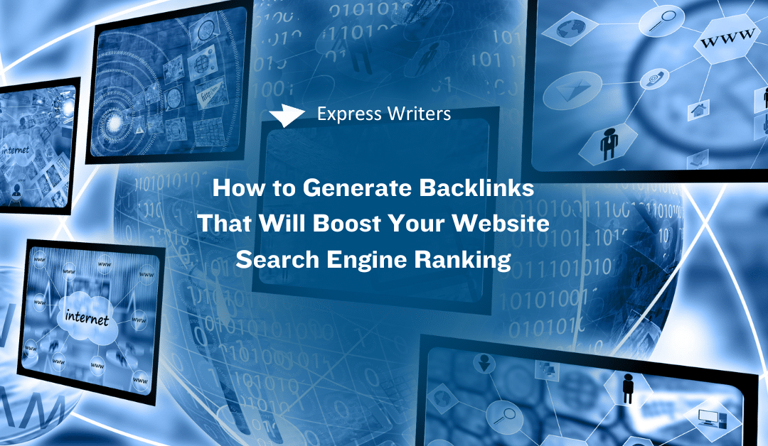 How to Generate Backlinks That Will Boost Your Website Search Engine Ranking