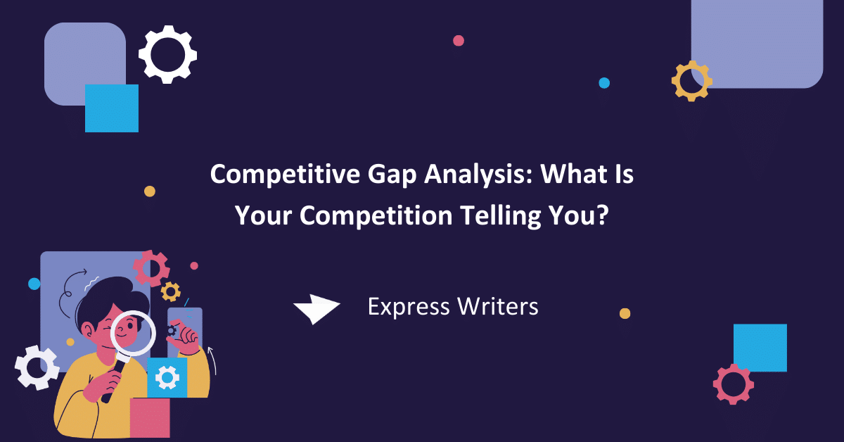 Competitive Gap Analysis: What Is Your Competition Telling You?