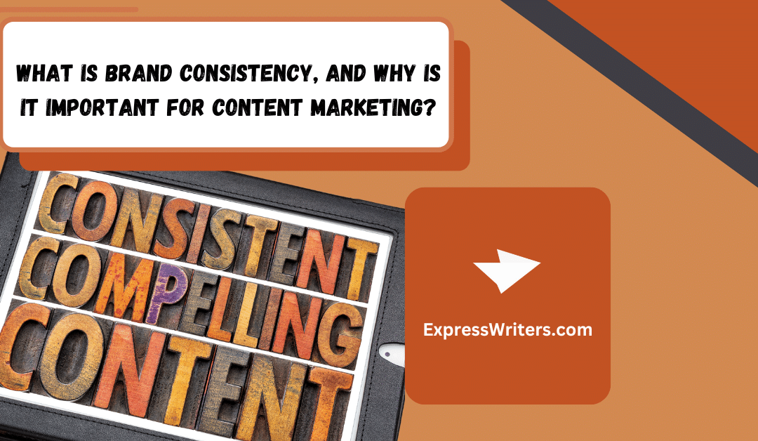 What Is Brand Consistency and Why Is It Important for Content Marketing?
