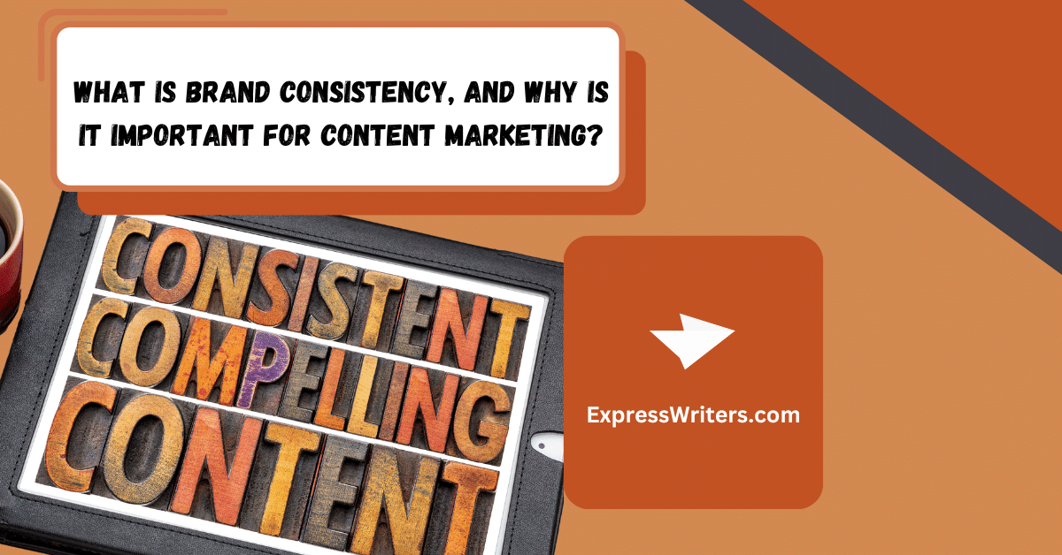 What Is Brand Consistency and Why Is It Important for Content Marketing?